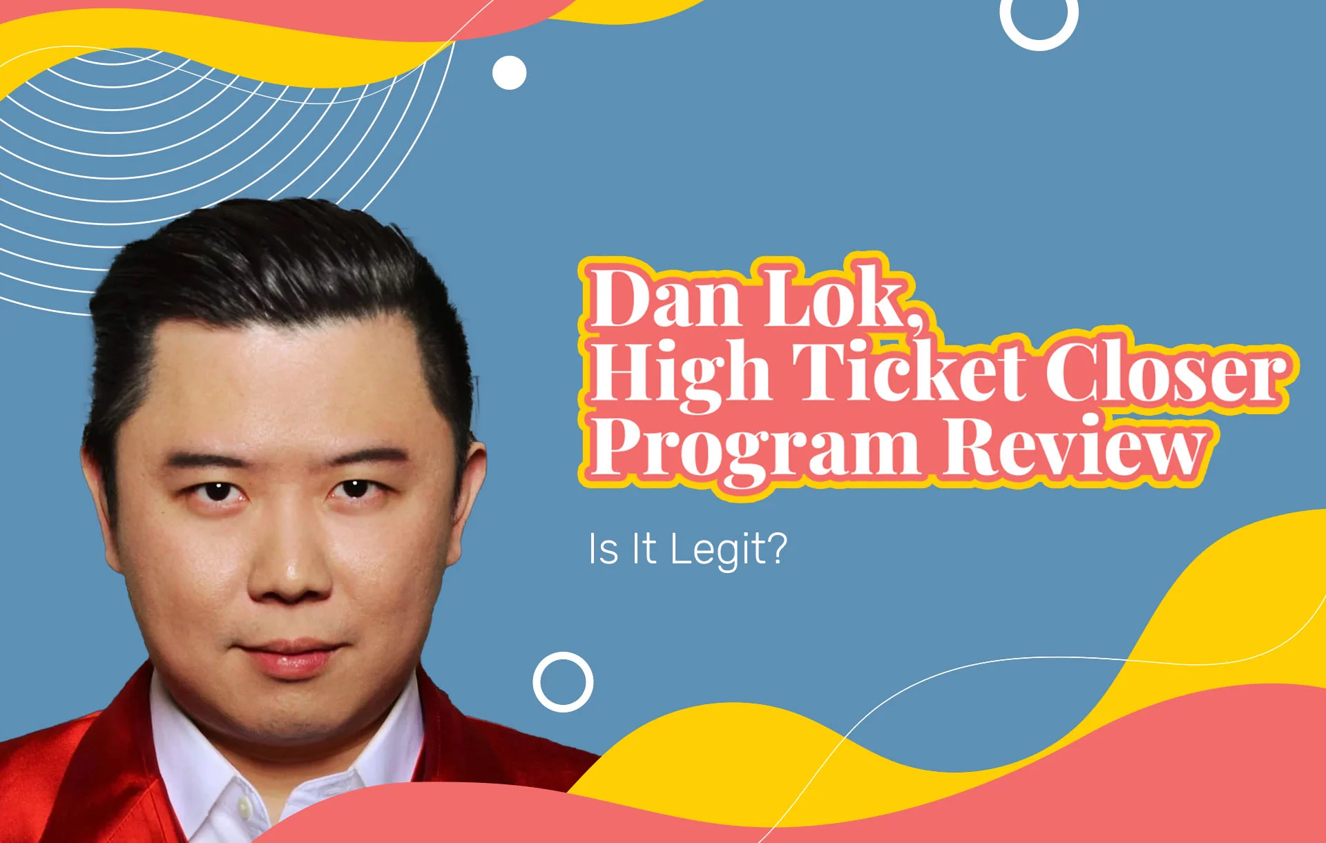 Dan Lok High Ticket Closer Program Review: Is It Legit?