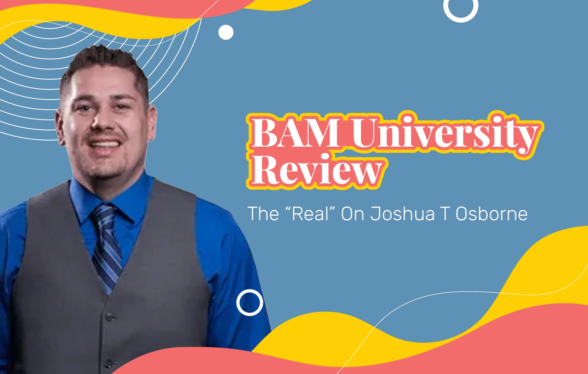BAM University Reviews: The “Real” On Joshua T Osborne