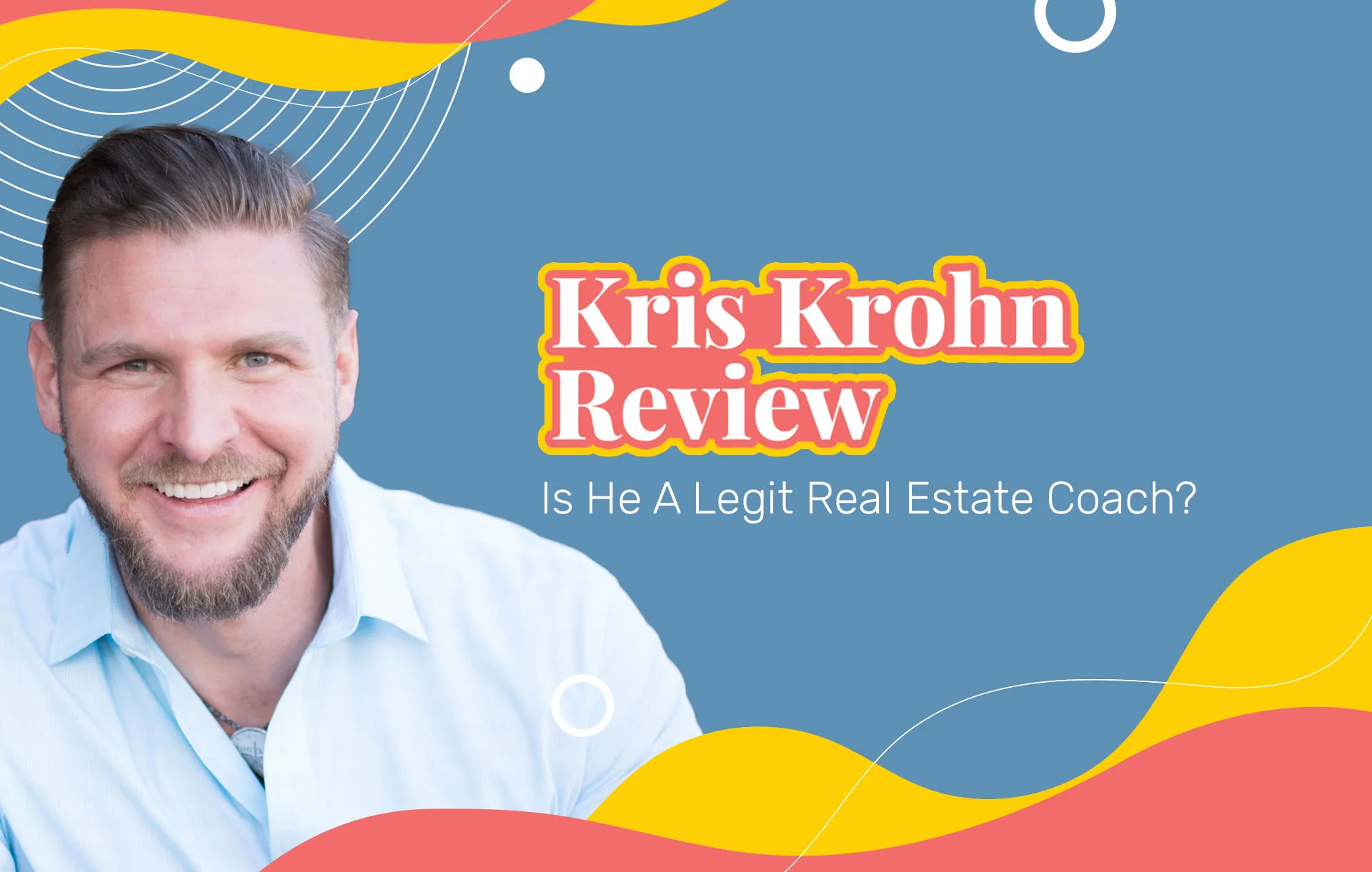 Kris Krohn Review (2024 Update): Is He A Legit Real Estate Coach?