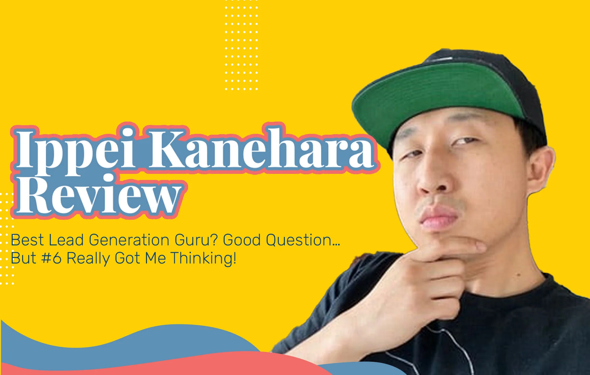 Ippei Kanehara Review (2024 Update): Best Lead Generation Guru? Good Question… But #6 Really Got Me Thinking!