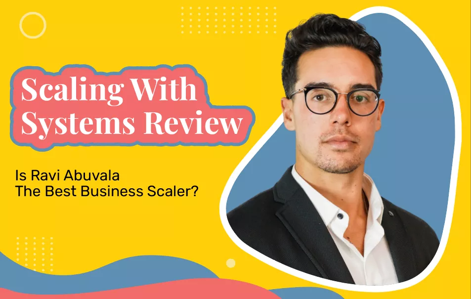 Scaling With Systems Review (2024 Update): Is Ravi Abuvala The Best Business Scaler?