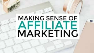 What Is Making Sense Of Affiliate Marketing Affiliate Marketing Business
