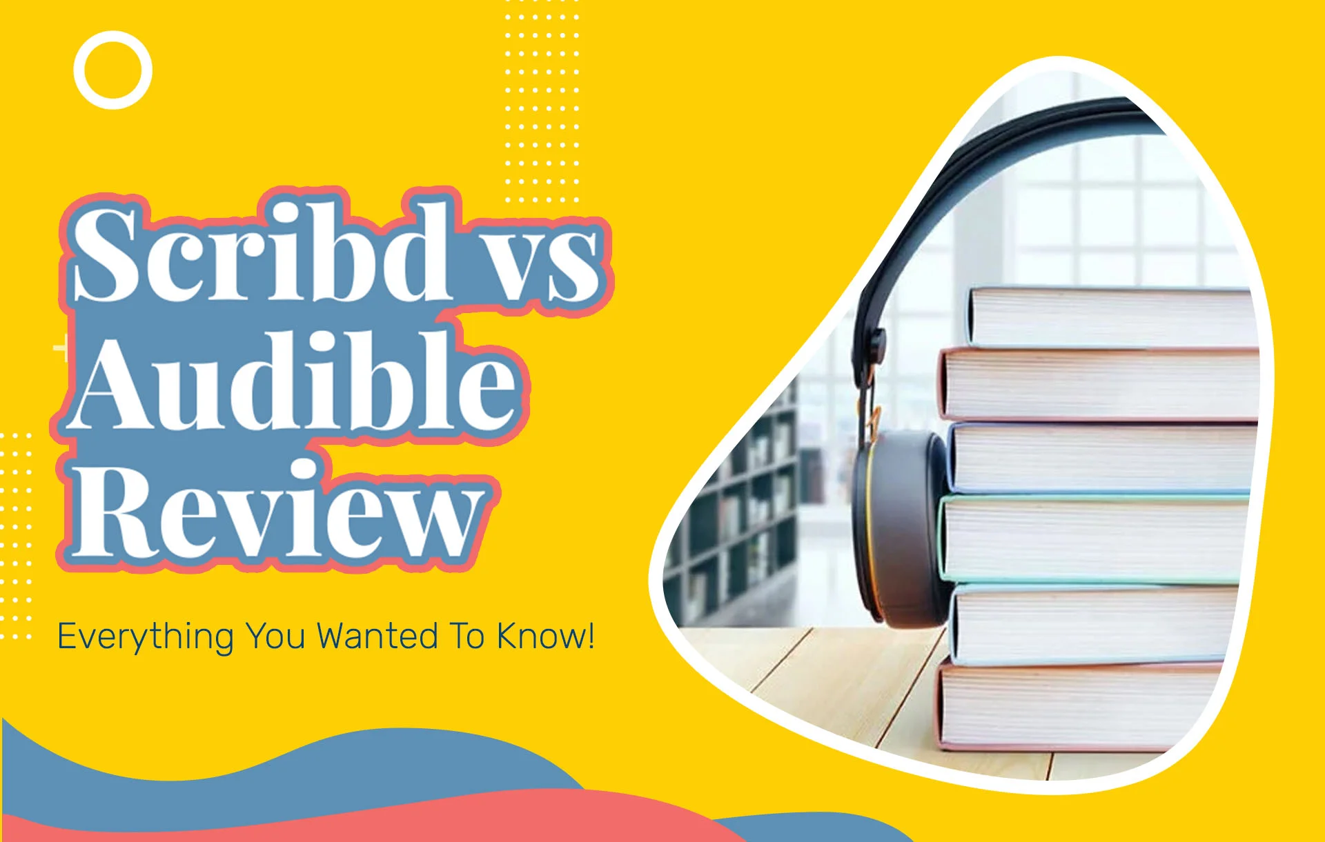 Scribd vs Audible Review (2024 Update): Everything You Wanted To Know!