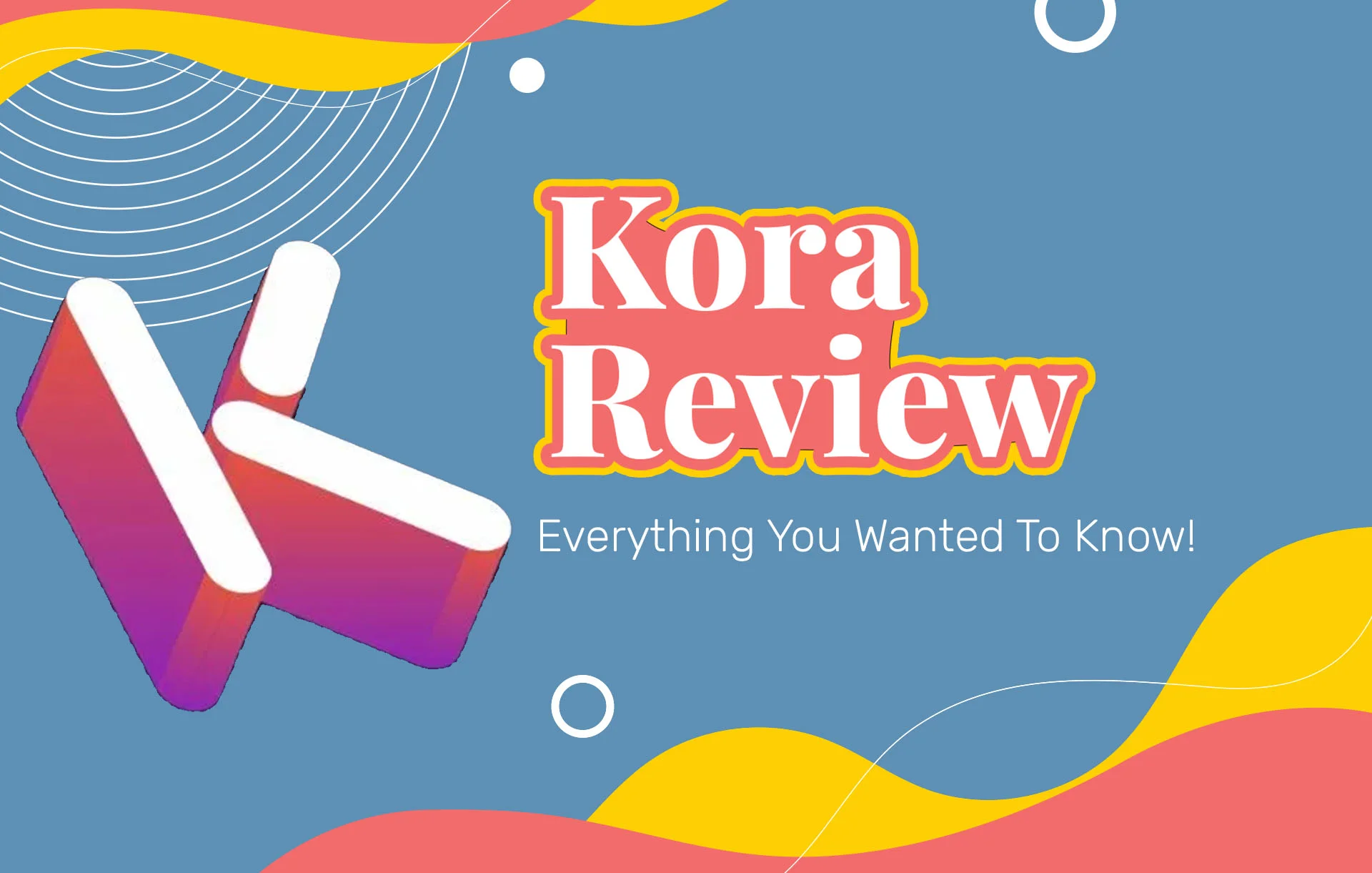 Kora Review (2024 Update): Everything You Wanted To Know!