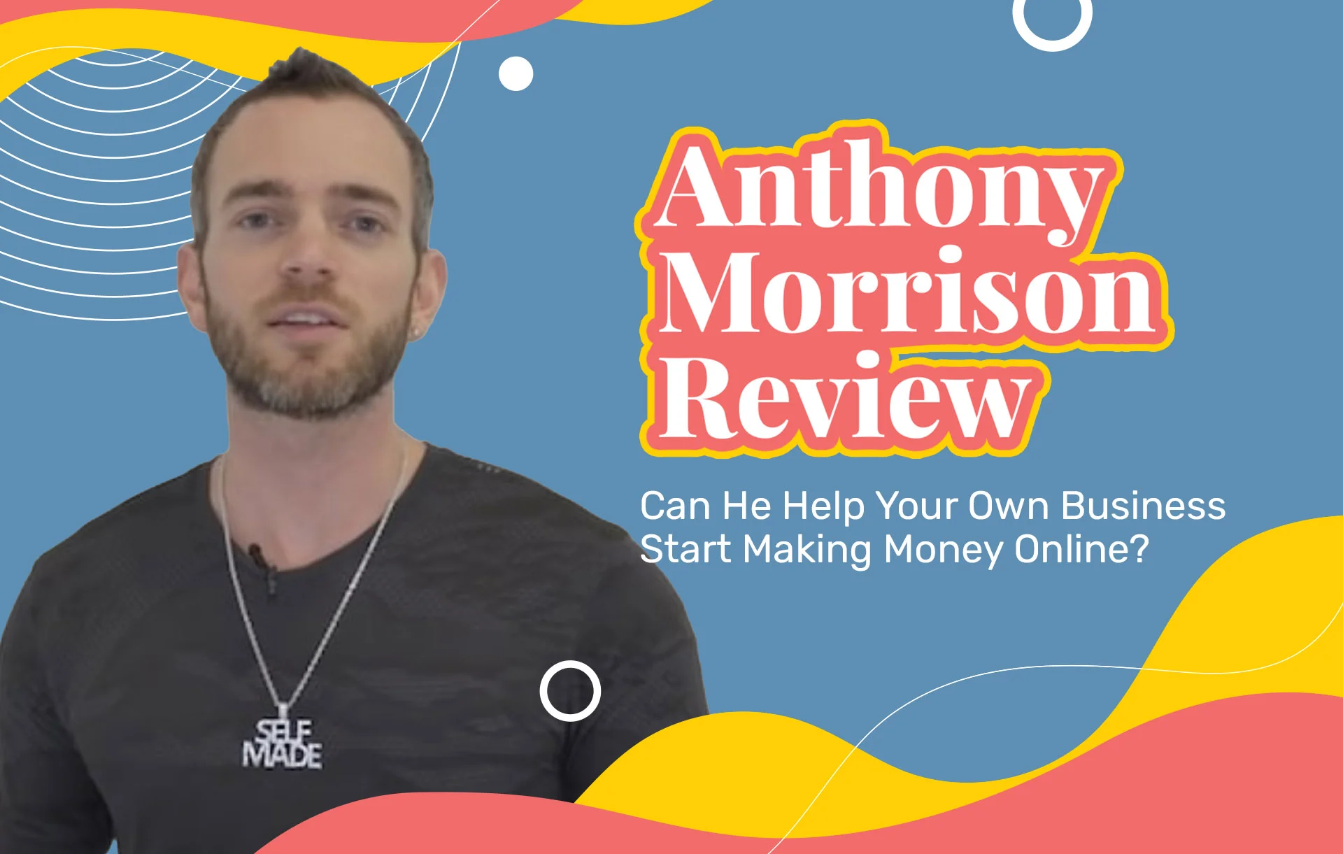 Anthony Morrison Review (2023 Update): Can He Help Your Own Business Start Making Money Online?