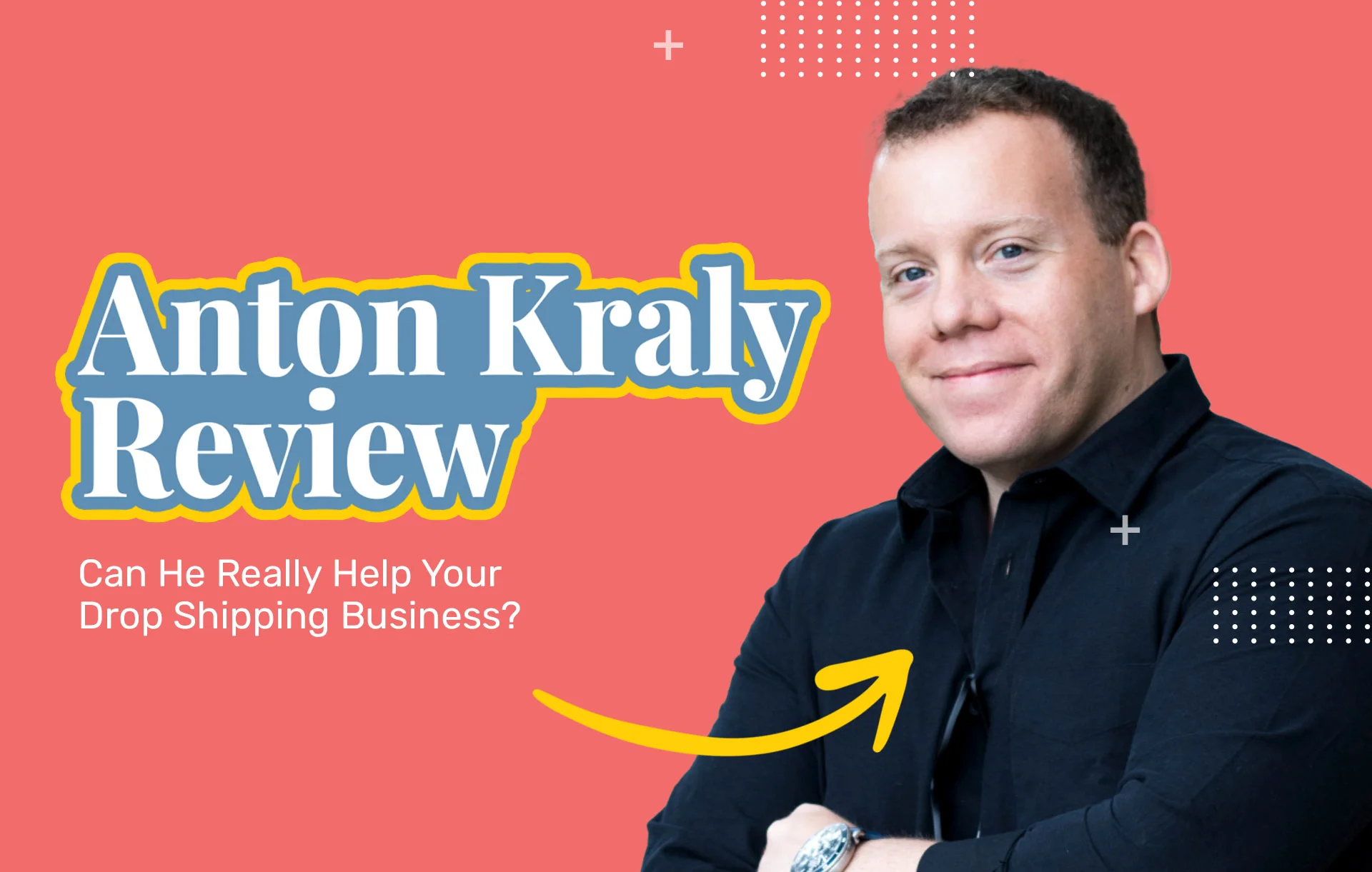 Anton Kraly Review (2024 Update): Can He Really Help Your Drop Shipping Business?
