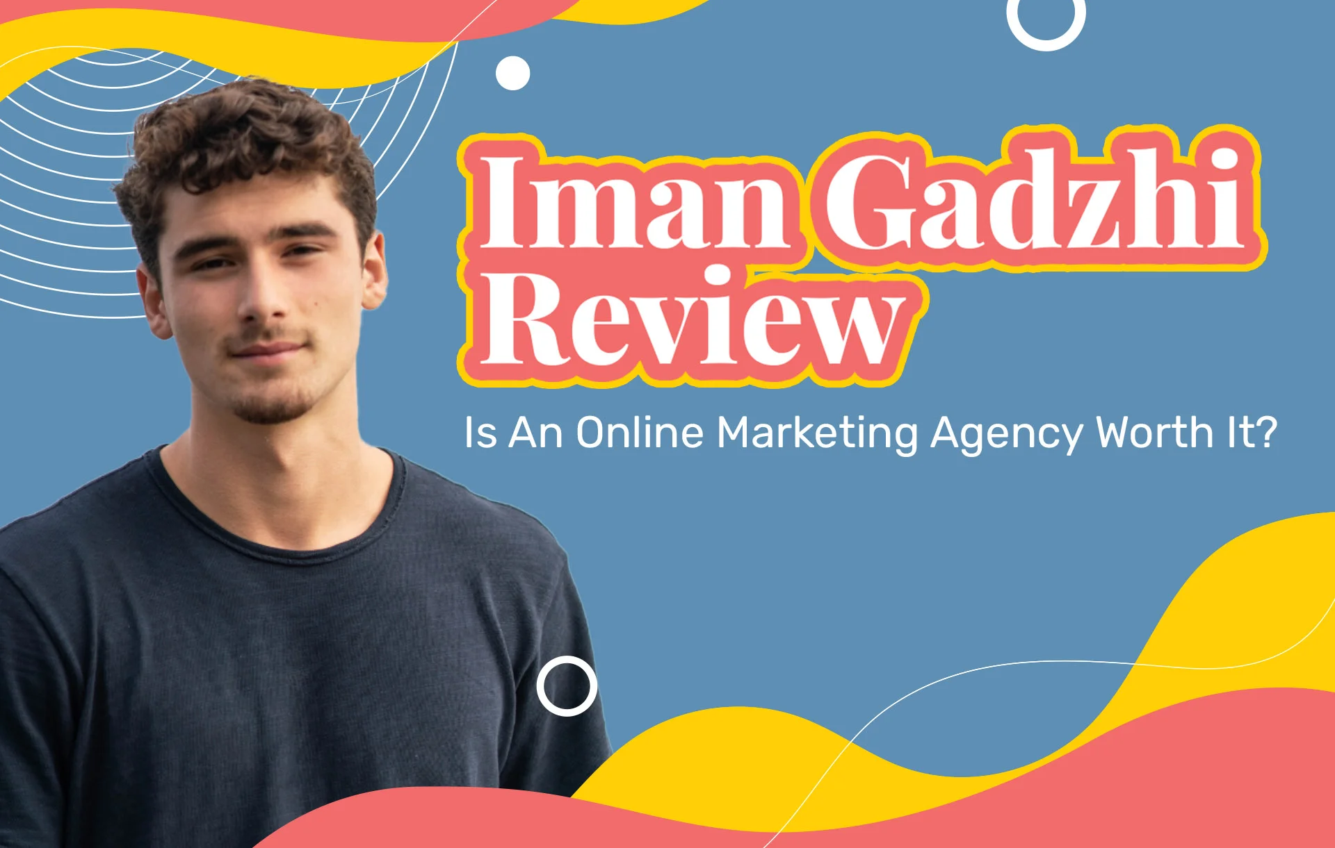 Iman Gadzhi Review (2024 Update): Is An Online Marketing Agency Worth It?