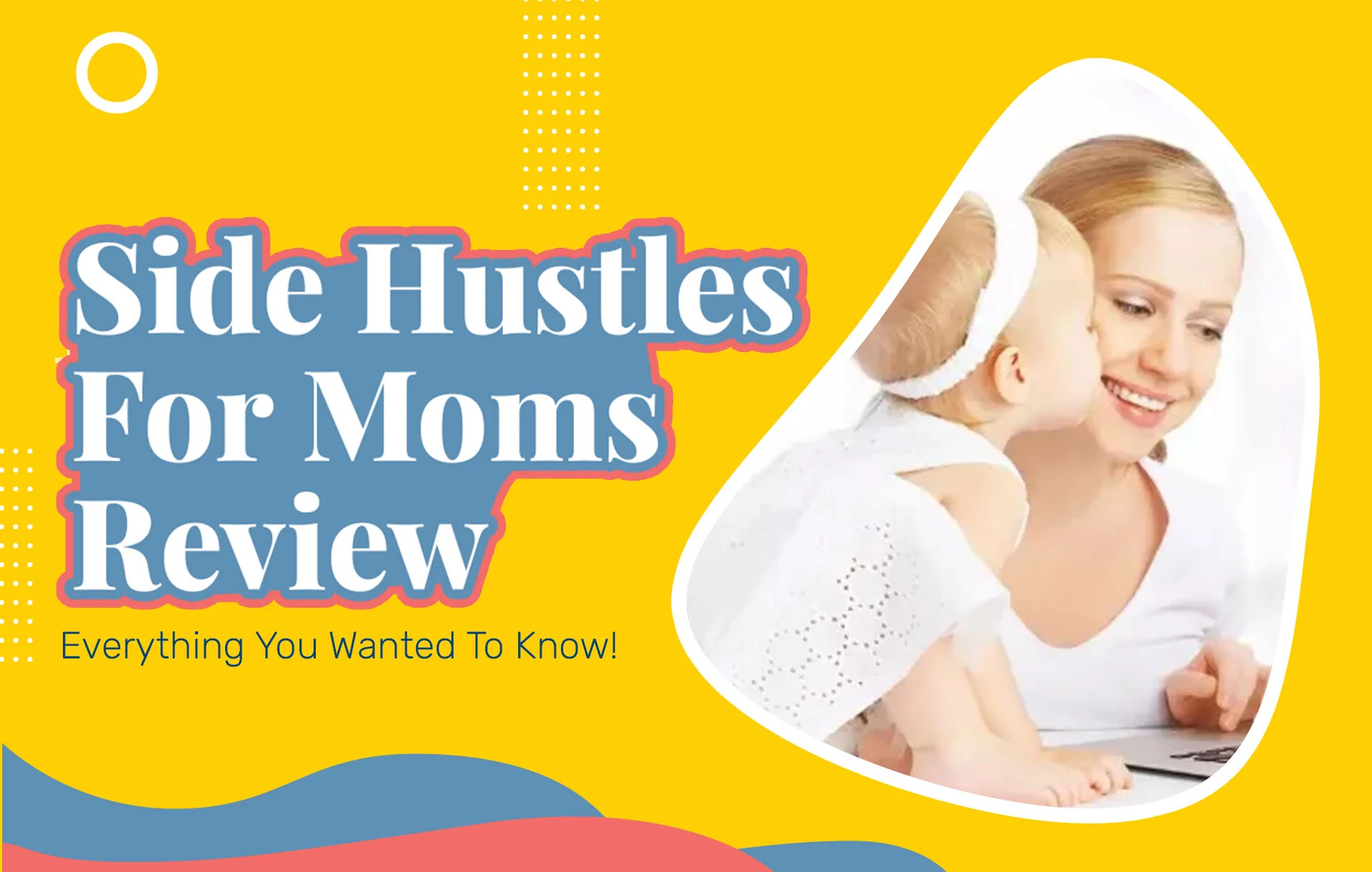 Side Hustles For Moms Review (2024 Update): Everything You Wanted To Know!