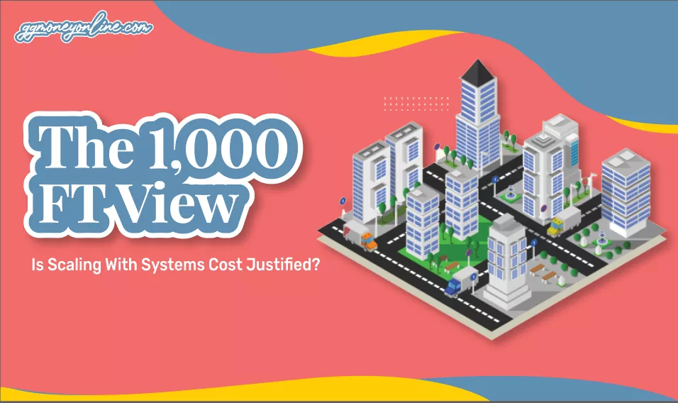 1000ft View - Is Scaling With Systems Cost Justified