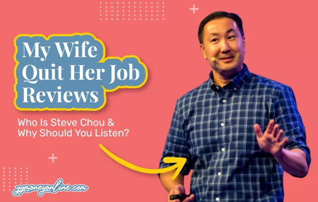 My Wife Quit Her Job Reviews (Updated 2024): Who Is Steve Chou & Why Should You Listen?