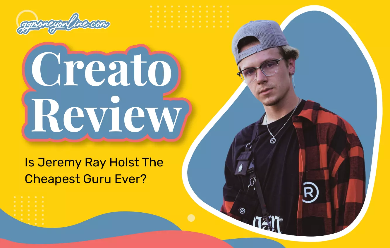 Creato Review (Updated 2024): Is Jeremy Ray Holst The Cheapest Guru Ever?