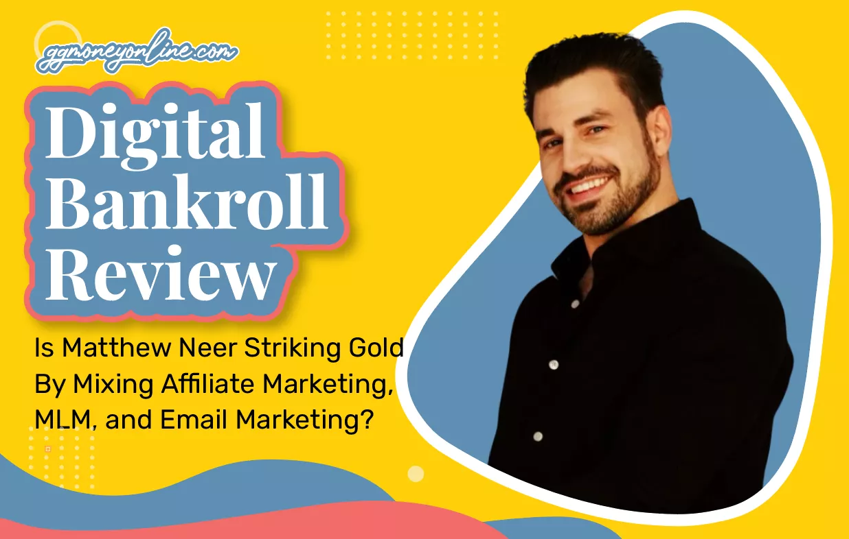 Digital Bankroll Review (Updated 2024): Is Matthew Neer Striking Gold By Mixing Affiliate Marketing, MLM, and Email Marketing?