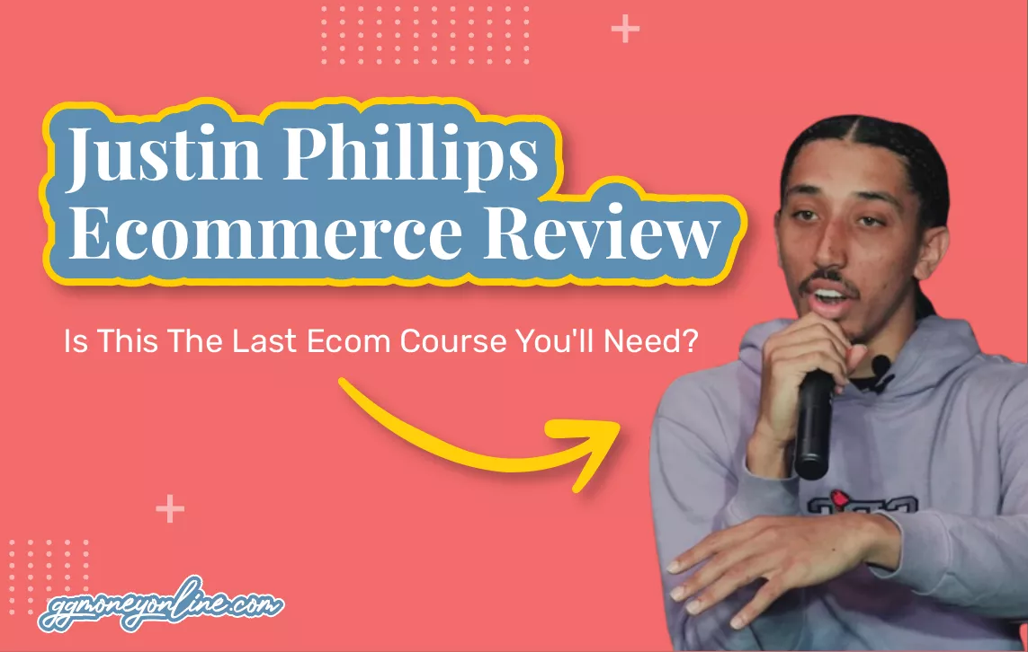 Justin Phillips Ecommerce Review (Updated 2024): Is This The Last Ecom Course You’ll Need?