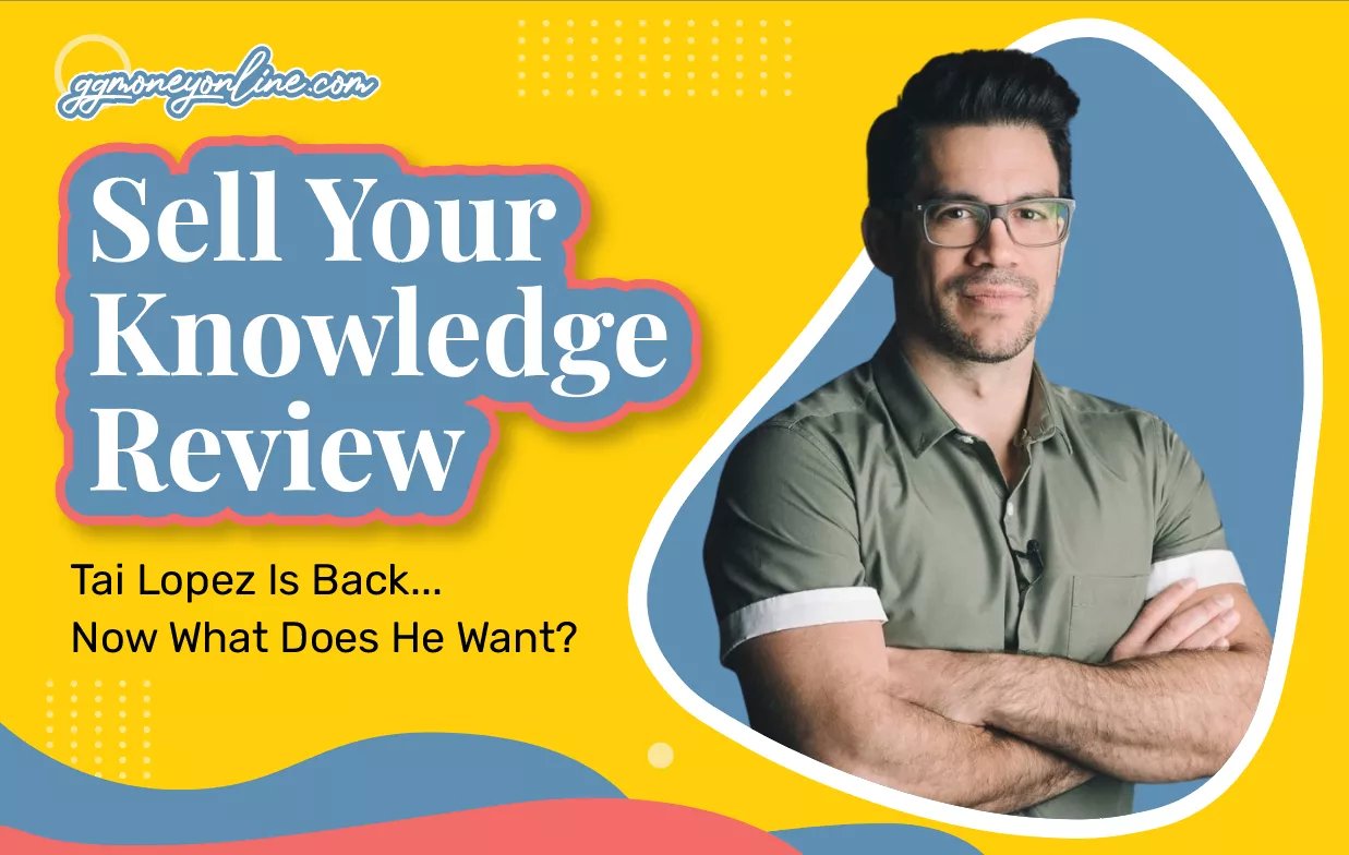 Sell Your Knowledge Review (Updated 2024): Tai Lopez Is Back…Now What Does He Want?