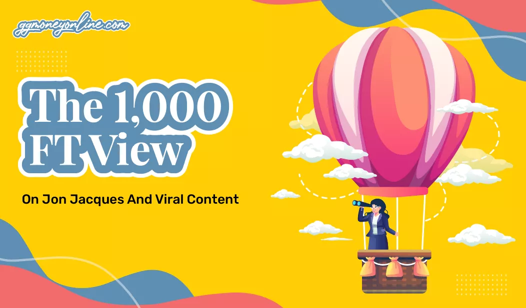 The 1000 FT View On Jon Jacques And Viral Content