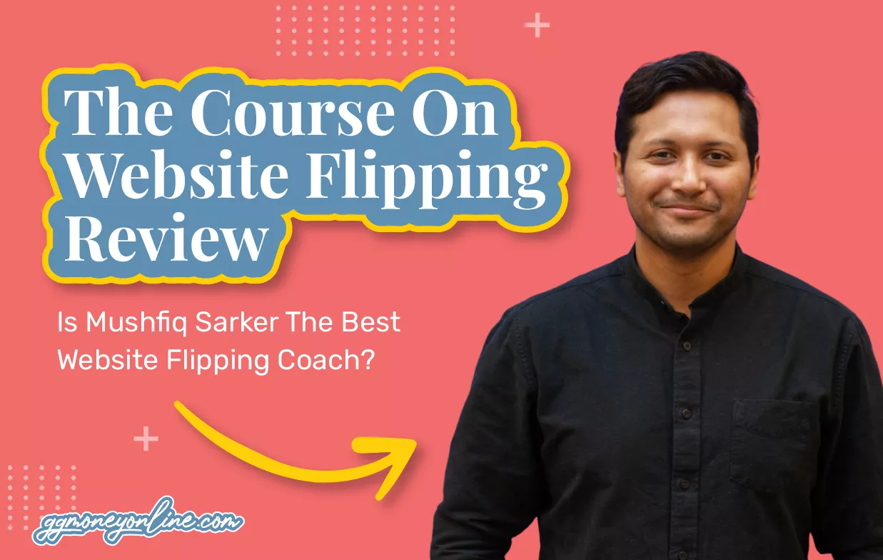 The Course On Website Flipping Review (Updated 2024): Is Mushfiq Sarker The Best Website Flipping Coach?