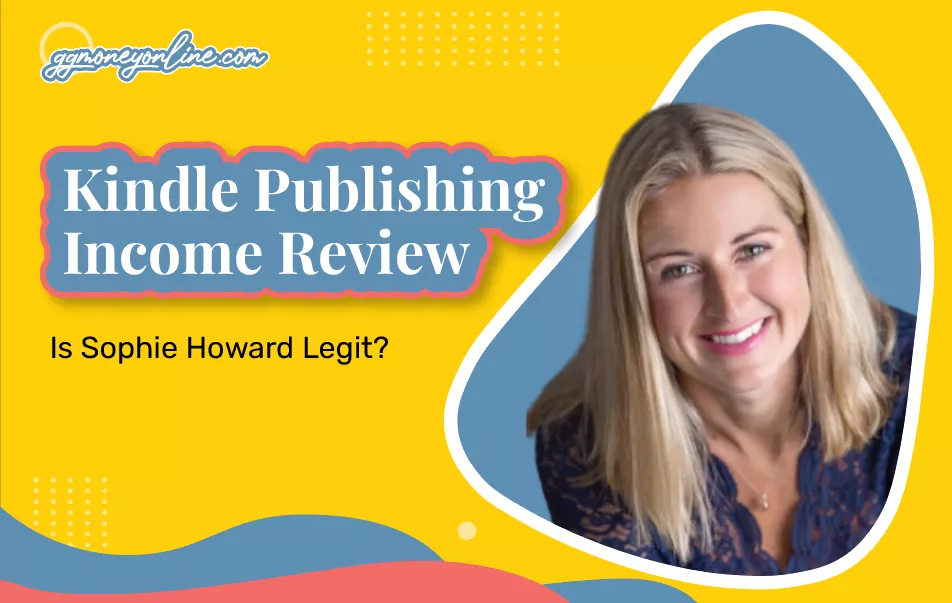 Kindle Publishing Income Review (2024 Update): Is Sophie Howard Legit?
