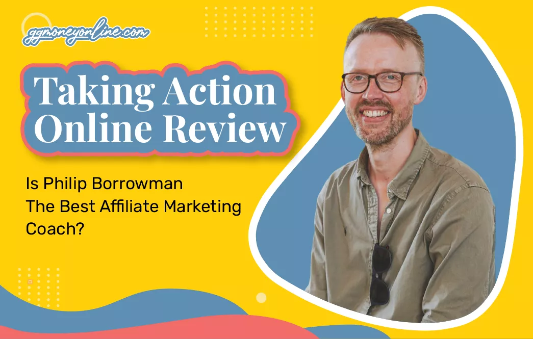 Taking Action Online Review (Updated 2024): Is Philip Borrowman The Best Affiliate Marketing Coach?