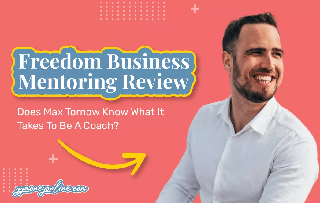 Freedom Business Mentoring Review (Updated 2024): Does Max Tornow Know What It Takes To Be A Coach?
