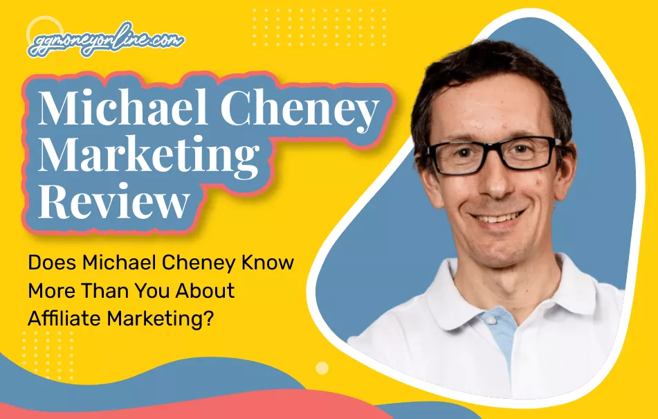 Michael Cheney Marketing Review (Updated 2024): Does Michael Cheney Know More Than You About Affiliate Marketing?