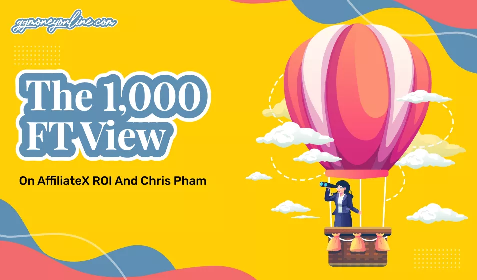 The 1000 FT View On AffiliateX ROI And Chris Pham